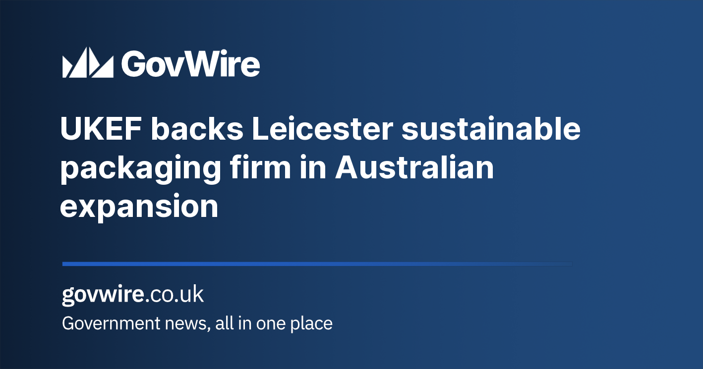 UKEF backs Leicester sustainable packaging firm in Australian expansion UKEF backs Leicester sustainable packaging firm in Australian expansion