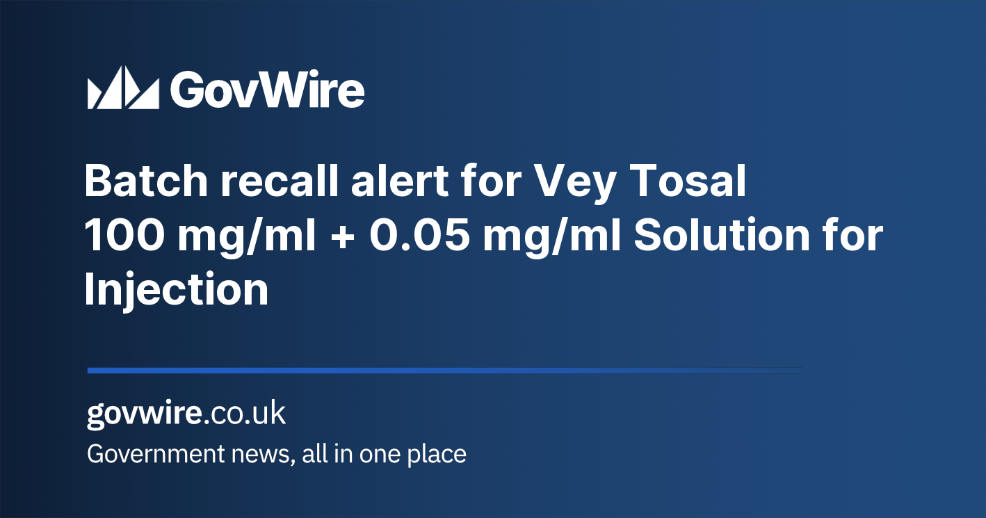 Batch recall alert for Vey Tosal 100 mg/ml + 0.05 mg/ml Solution for ...