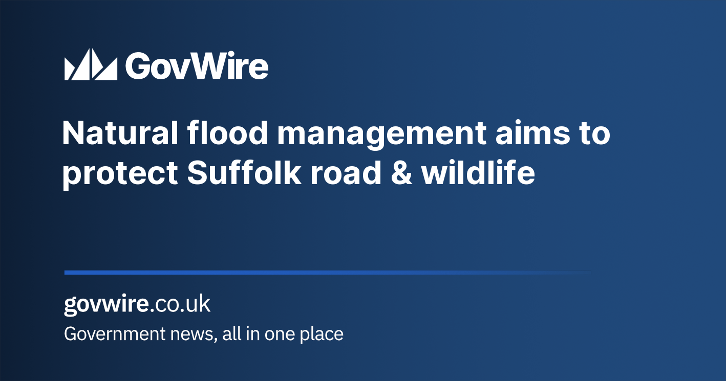 Natural flood management aims to protect Suffolk road & wildlife Natural flood management aims to protect Suffolk road & wildlife