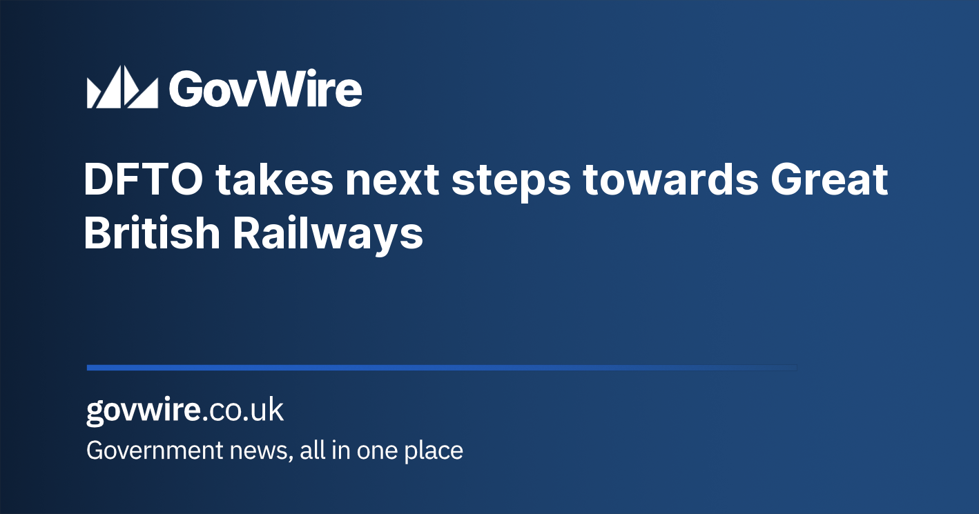 DFTO takes next steps towards Great British Railways DFTO takes next steps towards Great British Railways