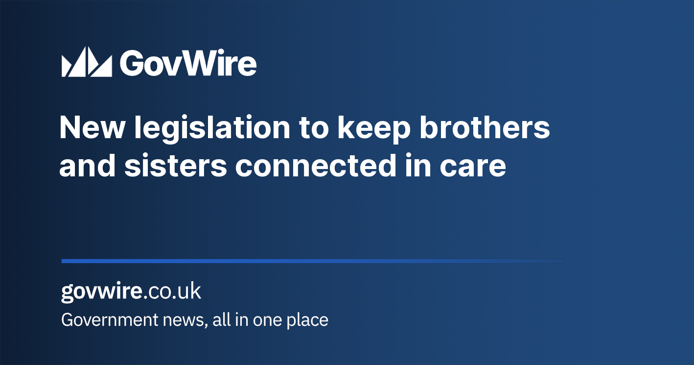 New legislation to keep brothers and sisters connected in care New legislation to keep brothers and sisters connected in care
