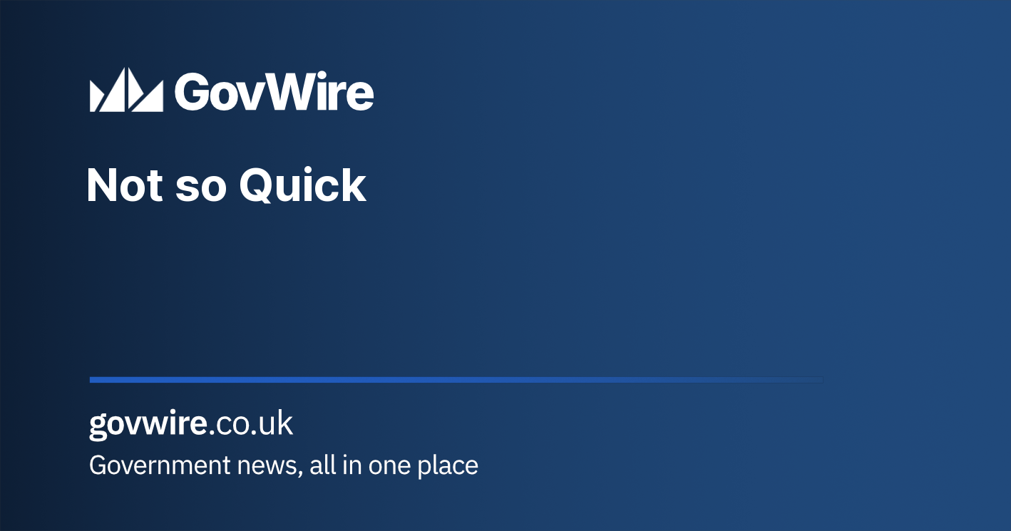 Not so Quick | GovWire Government News