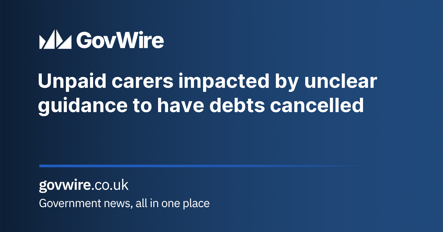 Unpaid carers impacted by unclear guidance to have debts cancelled Unpaid carers impacted by unclear guidance to have debts cancelled