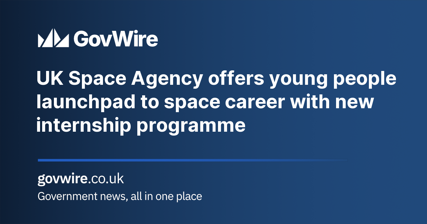 UK Space Agency offers young people launchpad to space career with new internship programme UK Space Agency offers young people launchpad to space career with new internship programme
