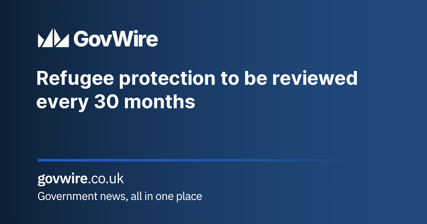 Refugee protection to be reviewed every 30 months Refugee protection to be reviewed every 30 months